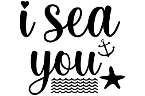 A Nautical-Themed Affirmation: 'I Sea You' with a Starfish and Anchors Aweigh