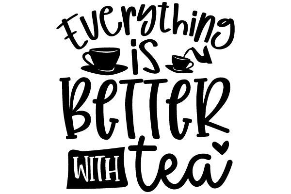 Everything is Better with Tea