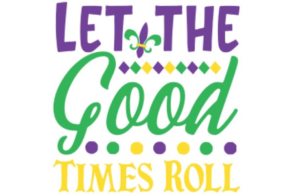Let the Good Times Roll: A Colorful Invitation to Celebrate and Enjoy Life's Simple Pleasures