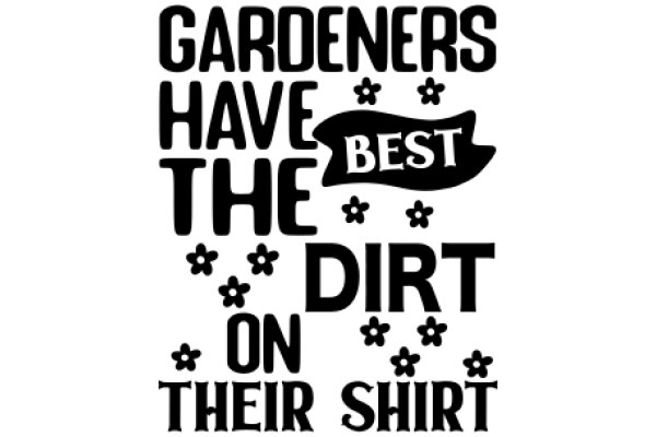 Gardeners' Best Dirt on Their Shirt