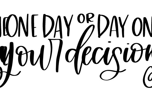 One Day or Day One You'll Decision