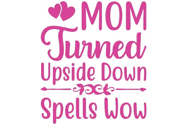 MOM Turned Upside Down Spells WOW