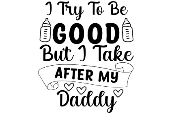 A Father's Wish for His Child: To Try to Be Good, But I Take After My Daddy
