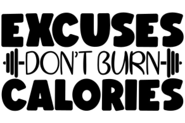 Excuses, Don't Burn Calories: A Guide to Healthy Excuses
