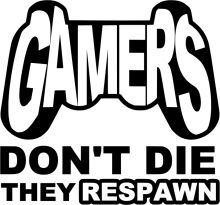 Gamers: Don't Die, They Respawn