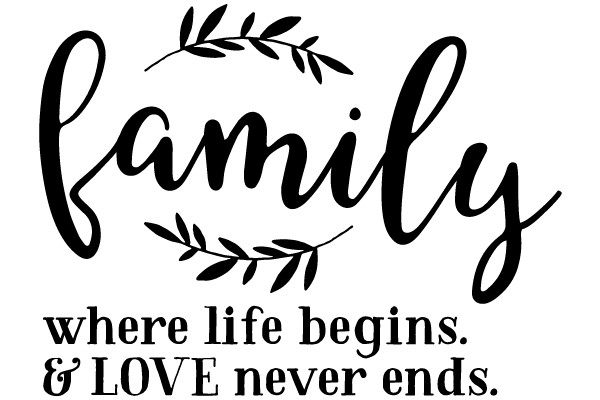 Family: Where Life Begins & Love Never Ends