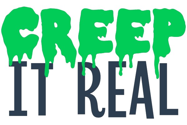 CREEP IT REAL