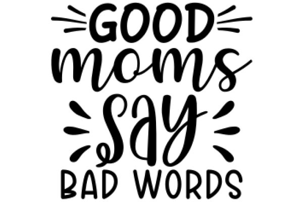 Good Moms Say Bad Words: A Graphic Design for a Mom's Humor