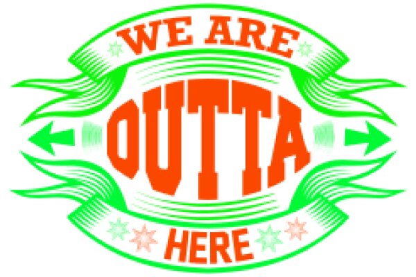 Vibrant Sign for a Business: 'We Are Outta Here' with a Green and Orange Design
