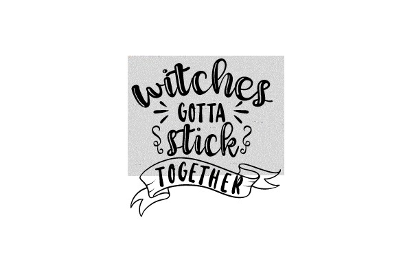 Witches Gotta Stick Together