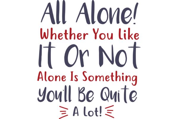 A Witty and Humorous Sign: All Alone! Whether You Like It or Not, Alone Is Something You'll Be Quite A Lot!