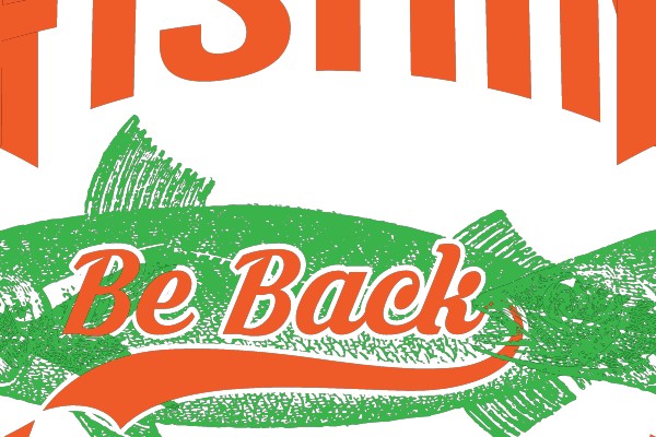 Gone Fishin' Be Back At Dark Thirty