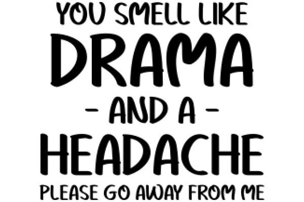 A Humorous Sign: 'You Smell Like Drama and a Headache - Please Go Away from Me'