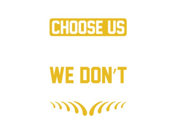 Choose Us: We Don't