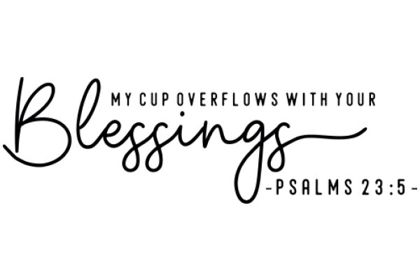 Blessings: My Cup Overflows with Your My Cup Overflows with Your Psalms 23:5 - PSALMS 23:5