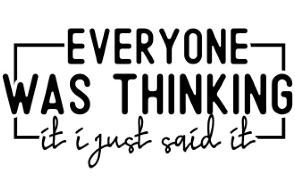 Everyone Was Thinking It, But No One Said It: A Quote to Inspire Thoughtful Conversations