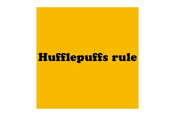 Hufflepuffs Rule