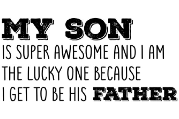 My Son is Super Awesome and I am the Lucky One Because I Get to Be His Father