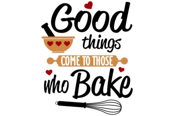 Good Things Come to Those Who Bake: A Heartwarming Message for Bakers