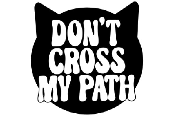 Don't Cross My Path: A Graphic Design of a Cat's Head with a Warning