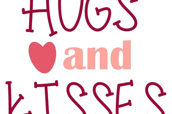 HUGS and KISSES
