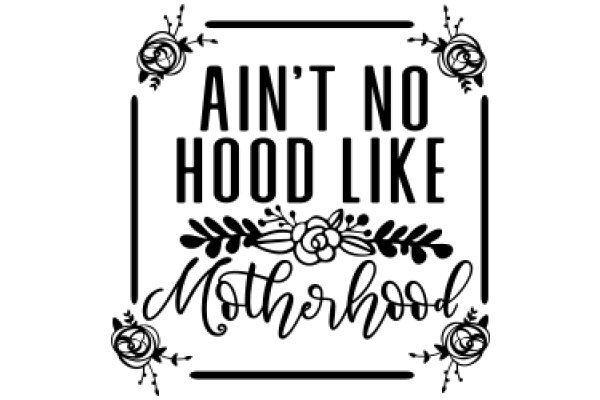 Ain't No Hood Like Motherhood