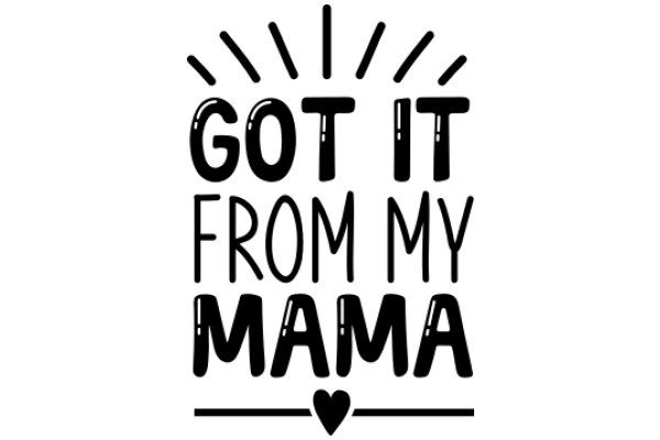 Got It from My Mama: A Celebration of Motherhood