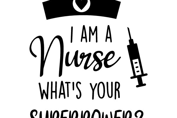 I Am a Nurse, What's Your Superpower?