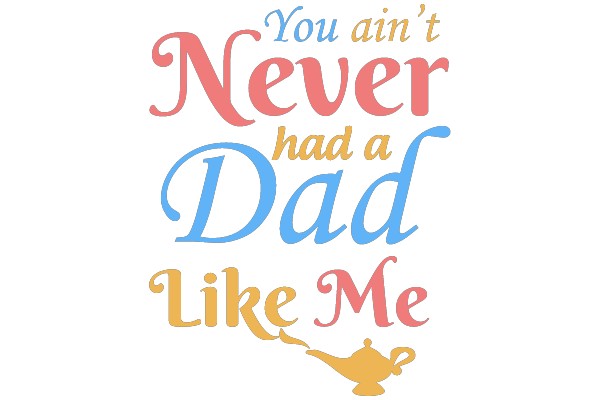 You ain't Never had a Dad Like Me