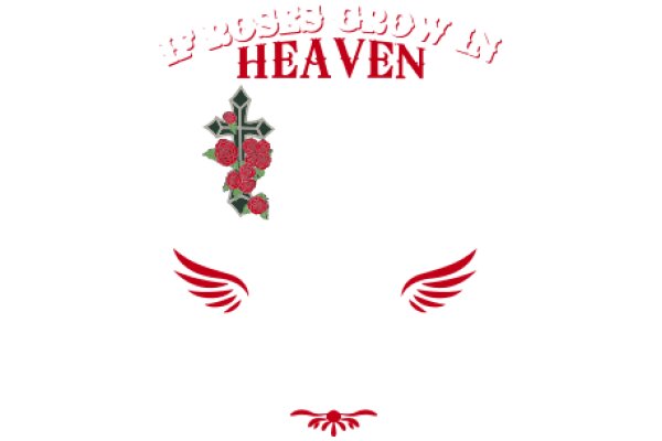 A Rose and Cross Symbol with the Words 'Roses Grow in Heaven' Above It