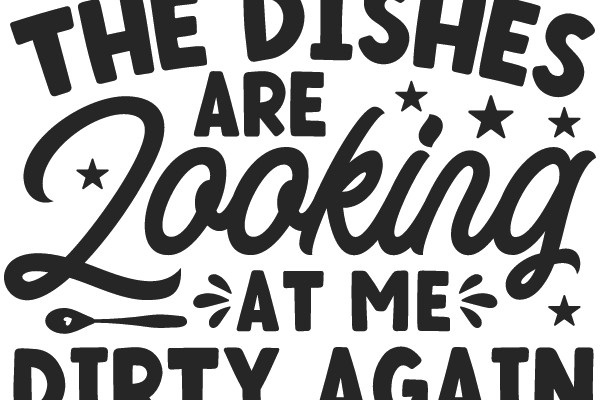 The Dishes Are Looking at Me Dirty Again