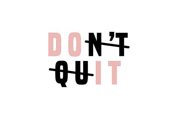 DON'T QUIT