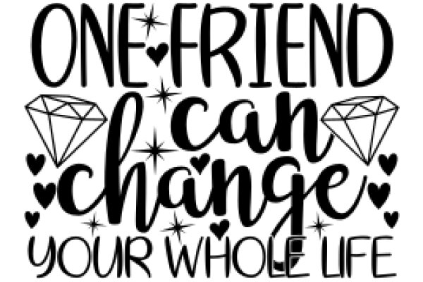 One Friend Can Change Your Whole Life: A Quote on the Power of Friendship
