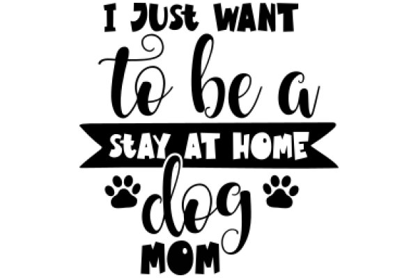 A Humorous Sign for Dog Lovers: 'I Just Want to Be a Stay at Home Dog Mom'