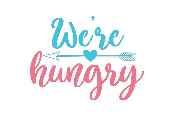 We're hungry