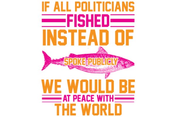 Politicians Fished Instead of Spoke Publicly: We Would Be at Peace with the World