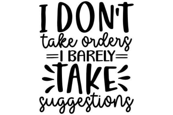 I Don't Take Orders, But I'm Happy to Suggest: A Guide to Effective Communication