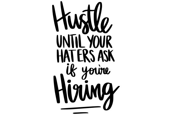 Hustle Until Your Haters Ask If You're Hiring