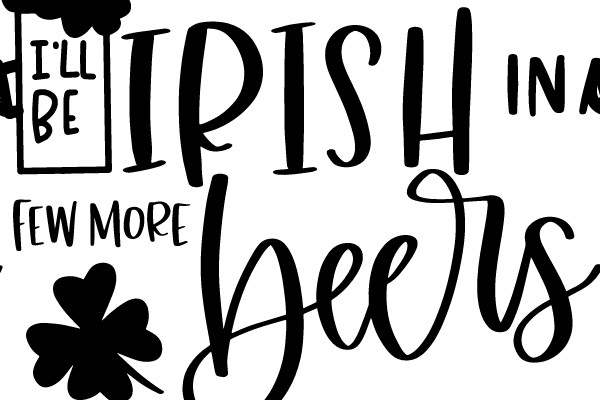 I'll Be Irish in a Few More Beers