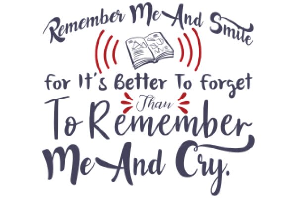 Remember Me and Smile: For It's Better to Forget to Remember Me and Cry.