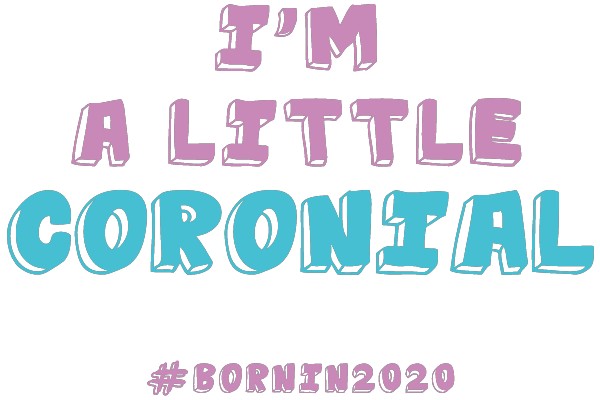 I'm a Little Coronital #BornIn2020