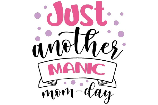 Just another MANIC mom-day