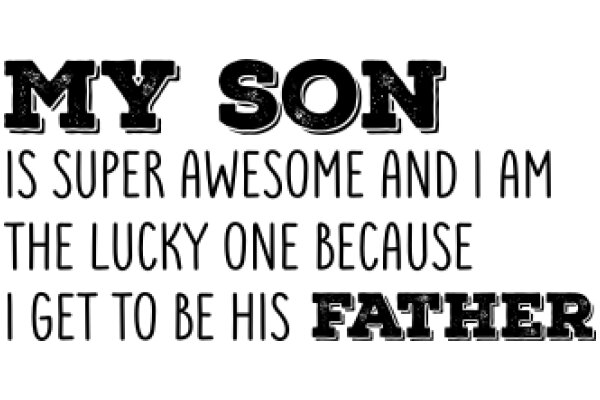 My Son is Super Awesome and I am the Lucky One Because I Get to Be His Father