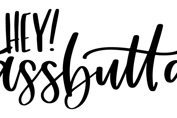 HEY! assbutt
