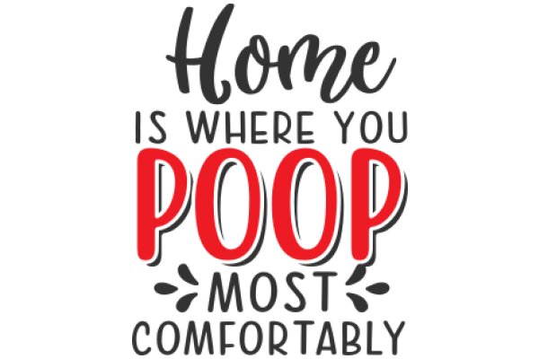 Home is Where You Poop: A Comfortable and Humorous Take on the Concept of Home