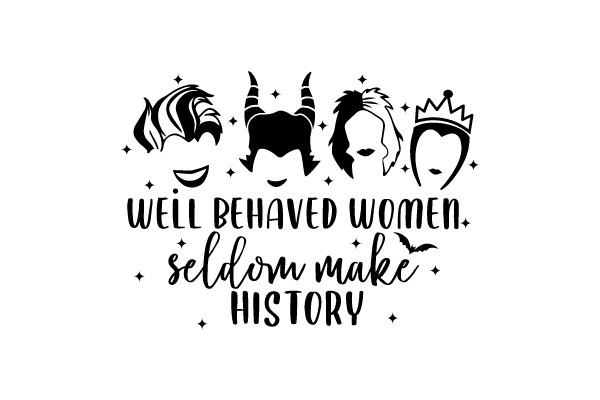 Well Behaved Women Seldom Make History