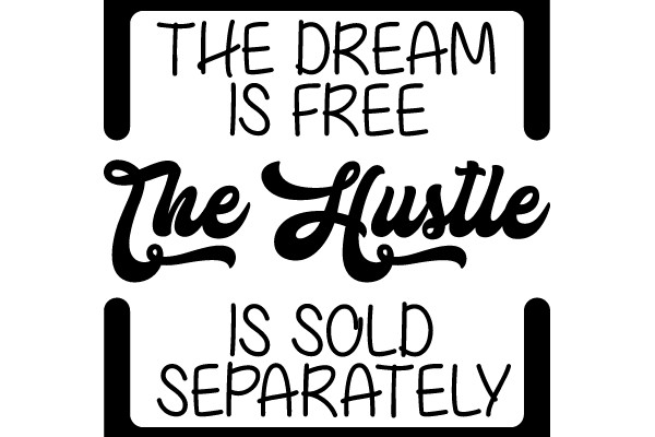 The Dream is Free, The Hustle is Sold Separately