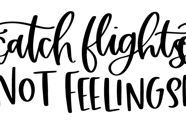 Catch Flights Not Feelings