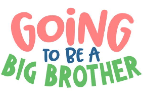 Going to Be a Big Brother: A Journey of Love, Responsibility, and Fun