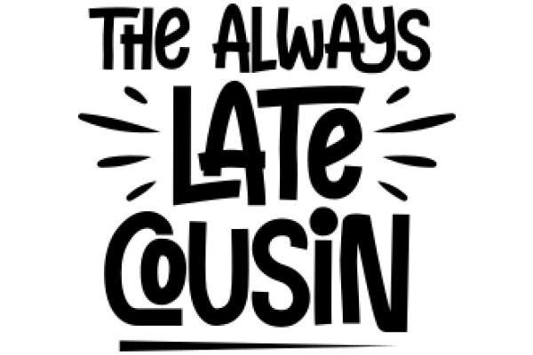 The Always Late Cousin